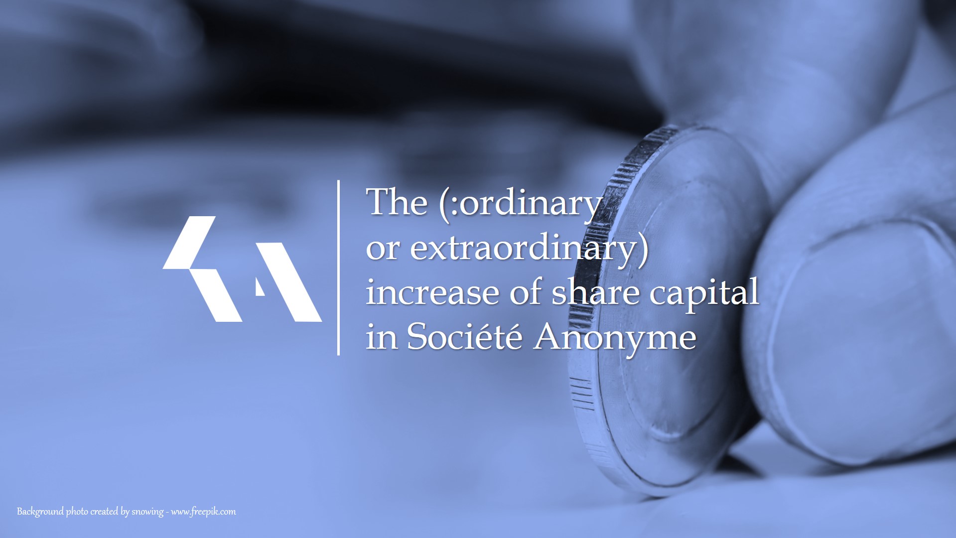 The (:ordinary or extraordinary) increase of share capital in Société Anonyme